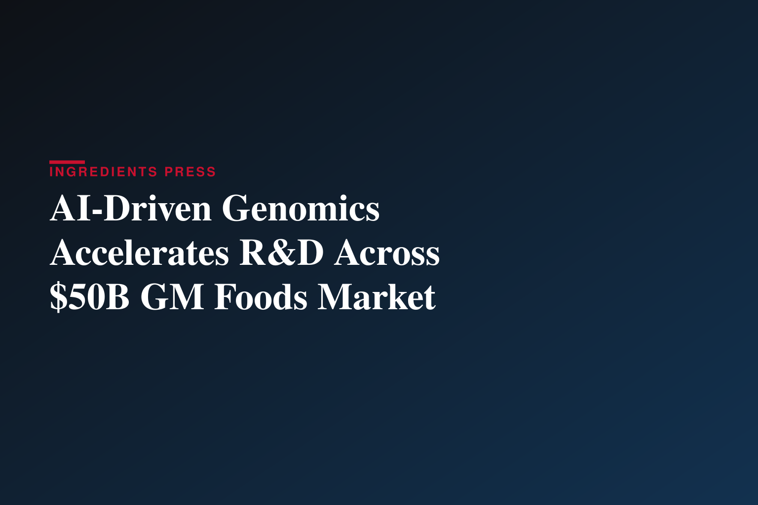 AI-Driven Genomic Revolution Reshapes $50+ Billion GM Foods Market as Food Security Concerns Intensify