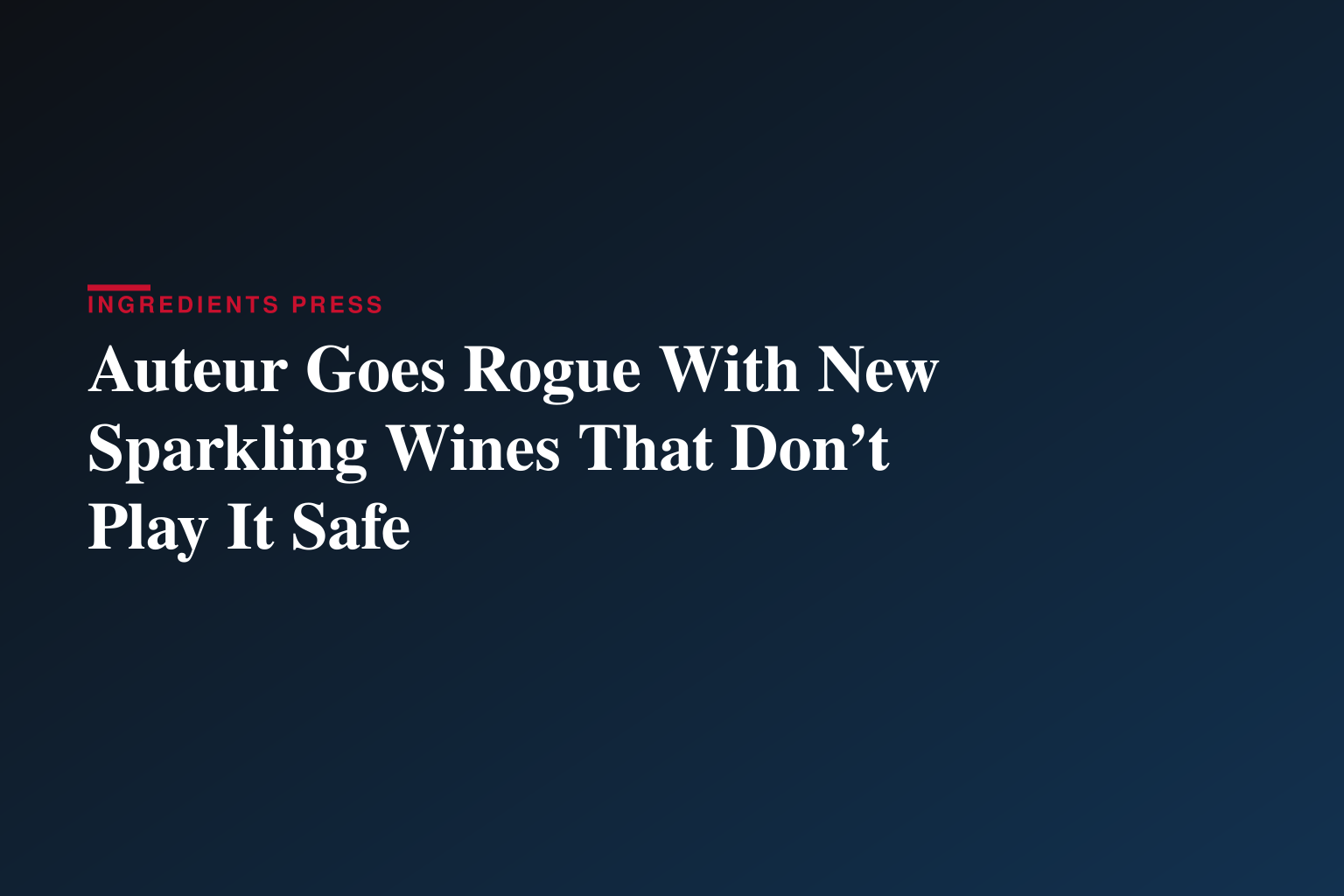 Auteur Goes Rogue With New Sparkling Wines That Don’t Play It Safe