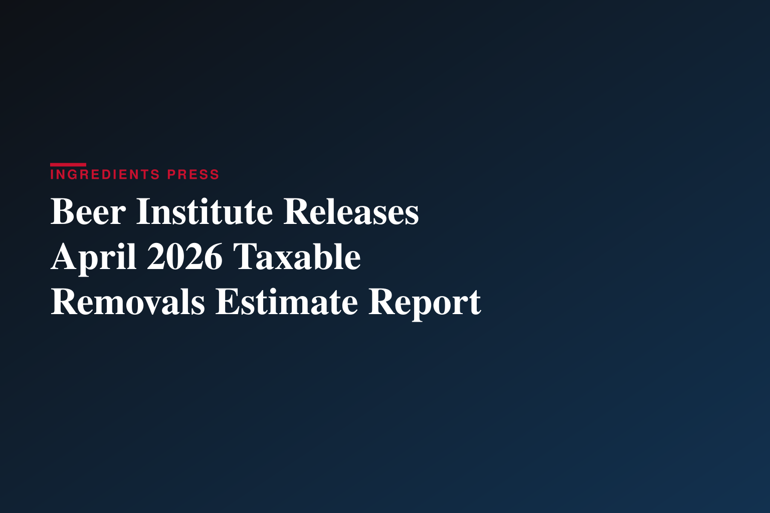 Beer Institute Releases April 2026 Taxable Removals Estimate Report