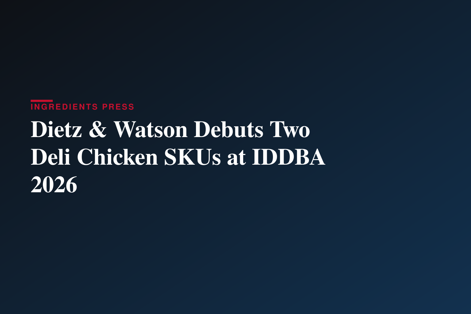 Dietz & Watson Expands Its Premium Deli Chicken Lineup with Launch of Heritage Roast and Cantina Chicken Breast at IDDBA 2026