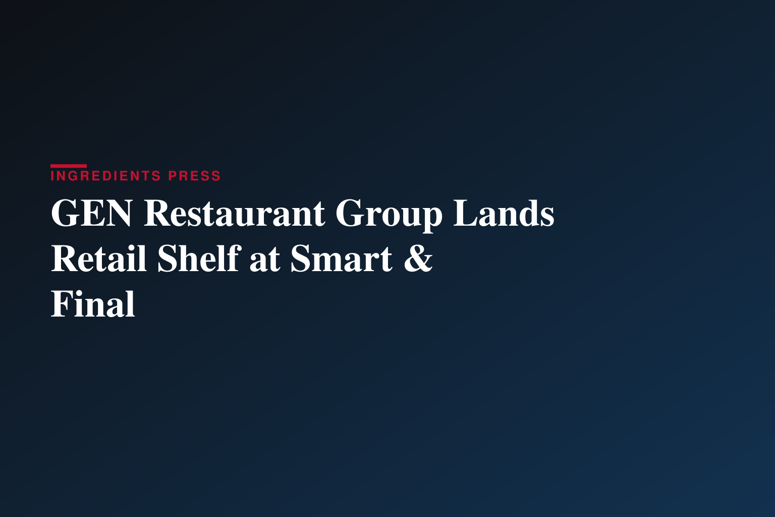 GEN Restaurant Group Secures Retail Placement at Smart & Final Stores