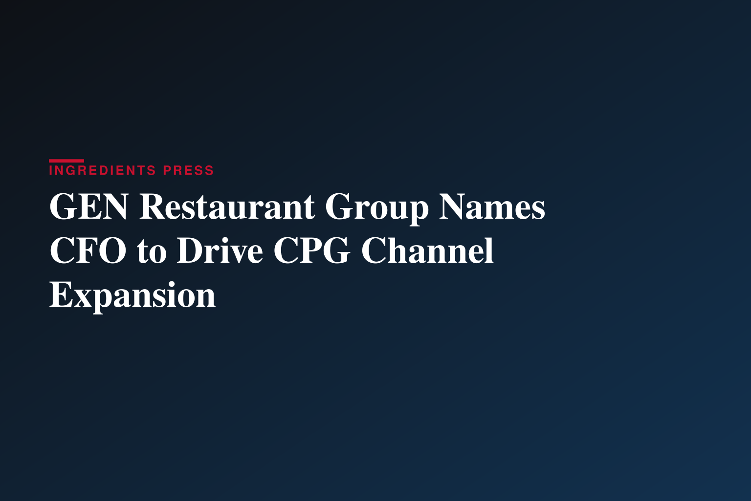 GEN Restaurant Group Appoints Luke A. Hewko as Chief Financial Officer to Accelerate CPG and Multi-Channel Growth