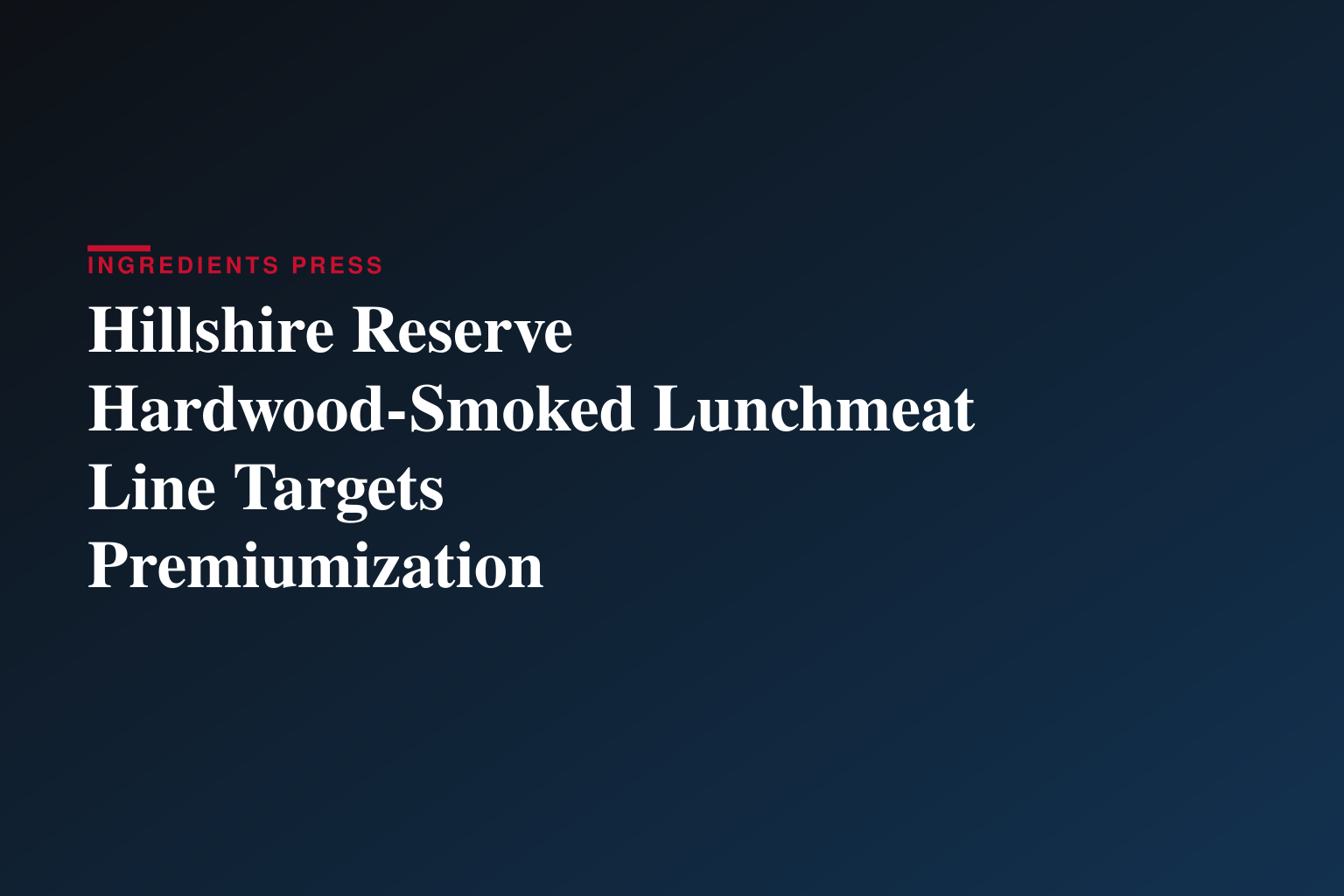 Hillshire Reserve™ Brand Redefines Lunchmeat for More Versatile, Elevated Everyday Eating