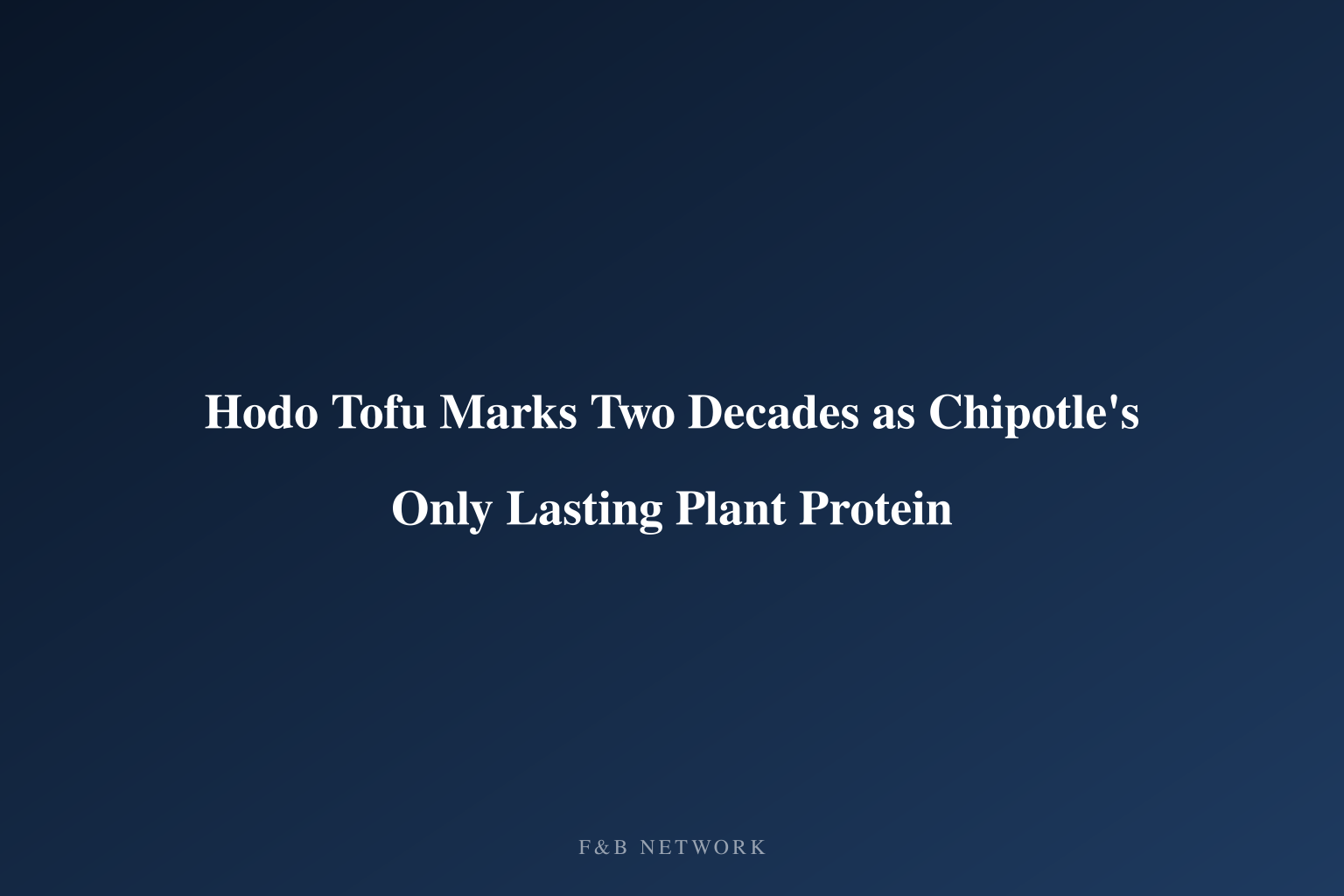 Hodo Tofu Marks Two Decades as Chipotle's Only Lasting Plant Protein