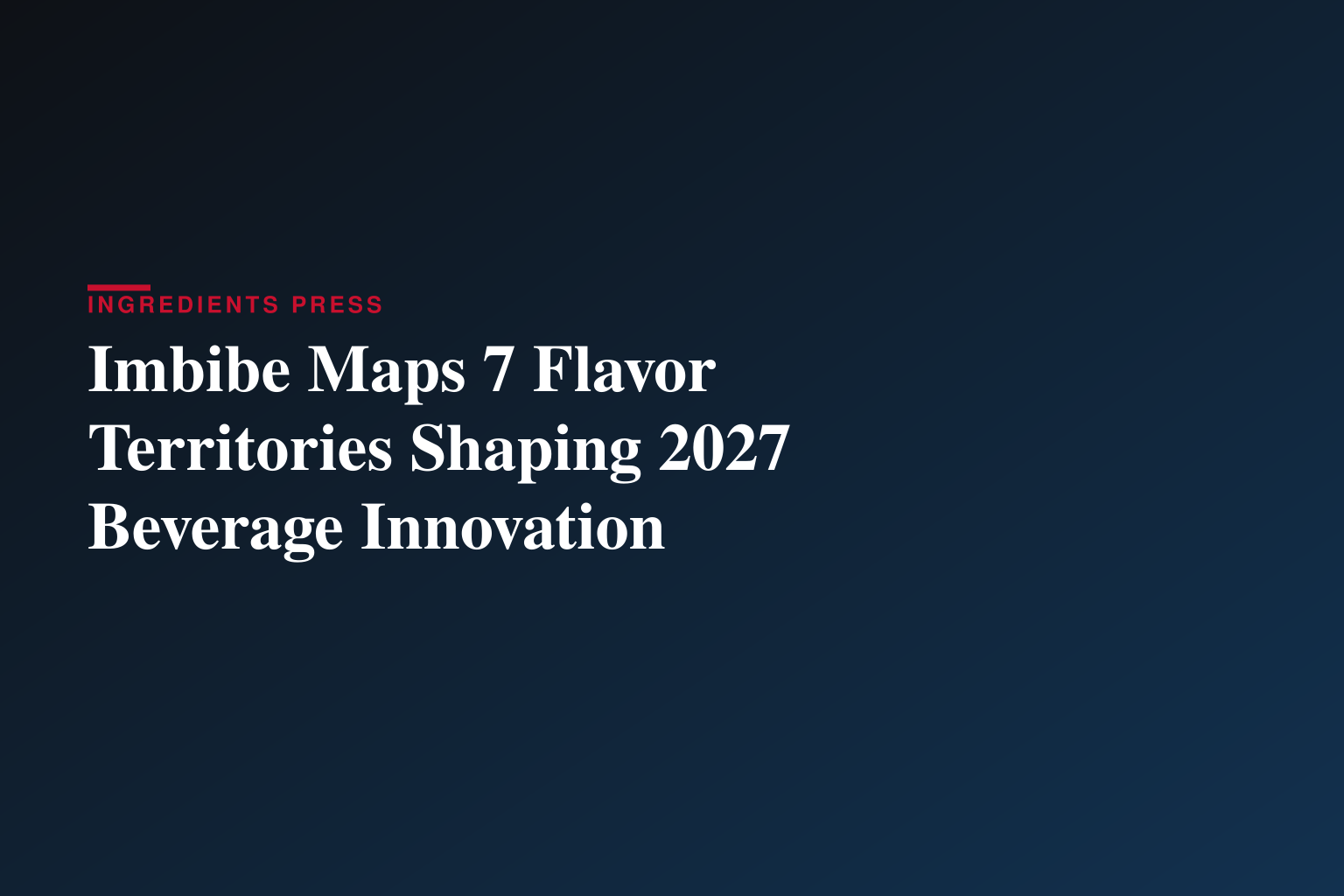 Imbibe Maps 7 Flavor Territories Shaping 2027 Beverage Innovation