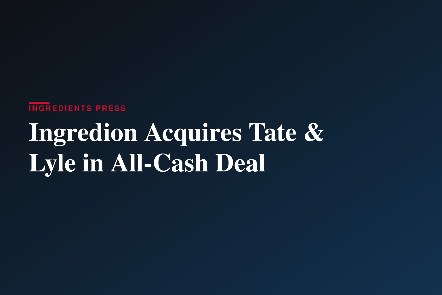 Ingredion Announces Recommended All-Cash Acquisition of Tate & Lyle