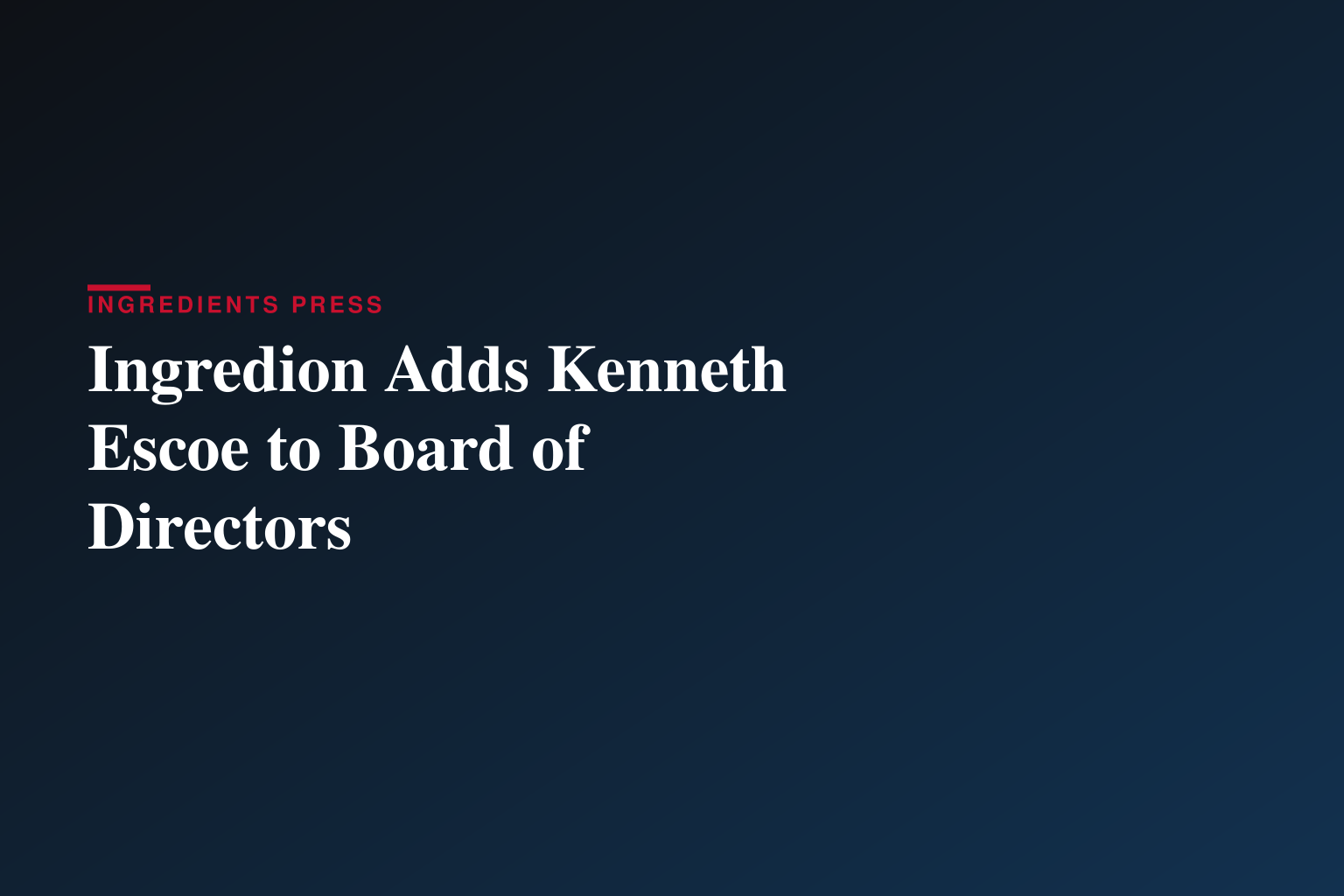 Ingredion Names Kenneth Escoe to Board of Directors