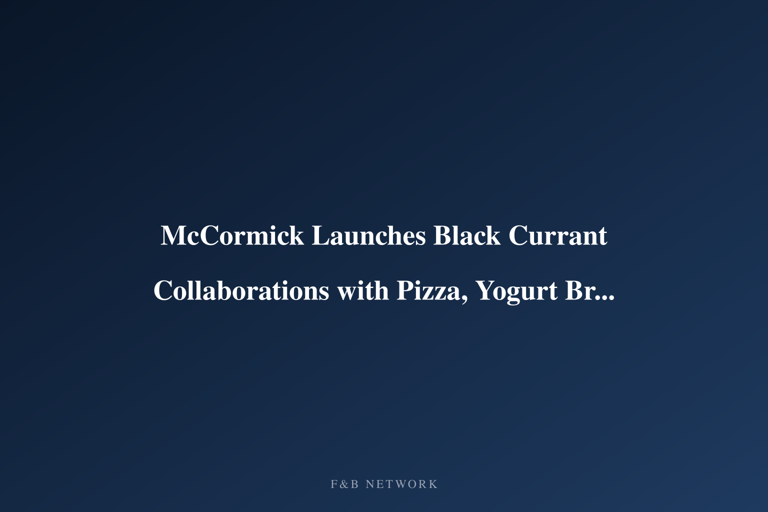 McCormick Launches Black Currant Collaborations with Pizza, Yogurt Brands