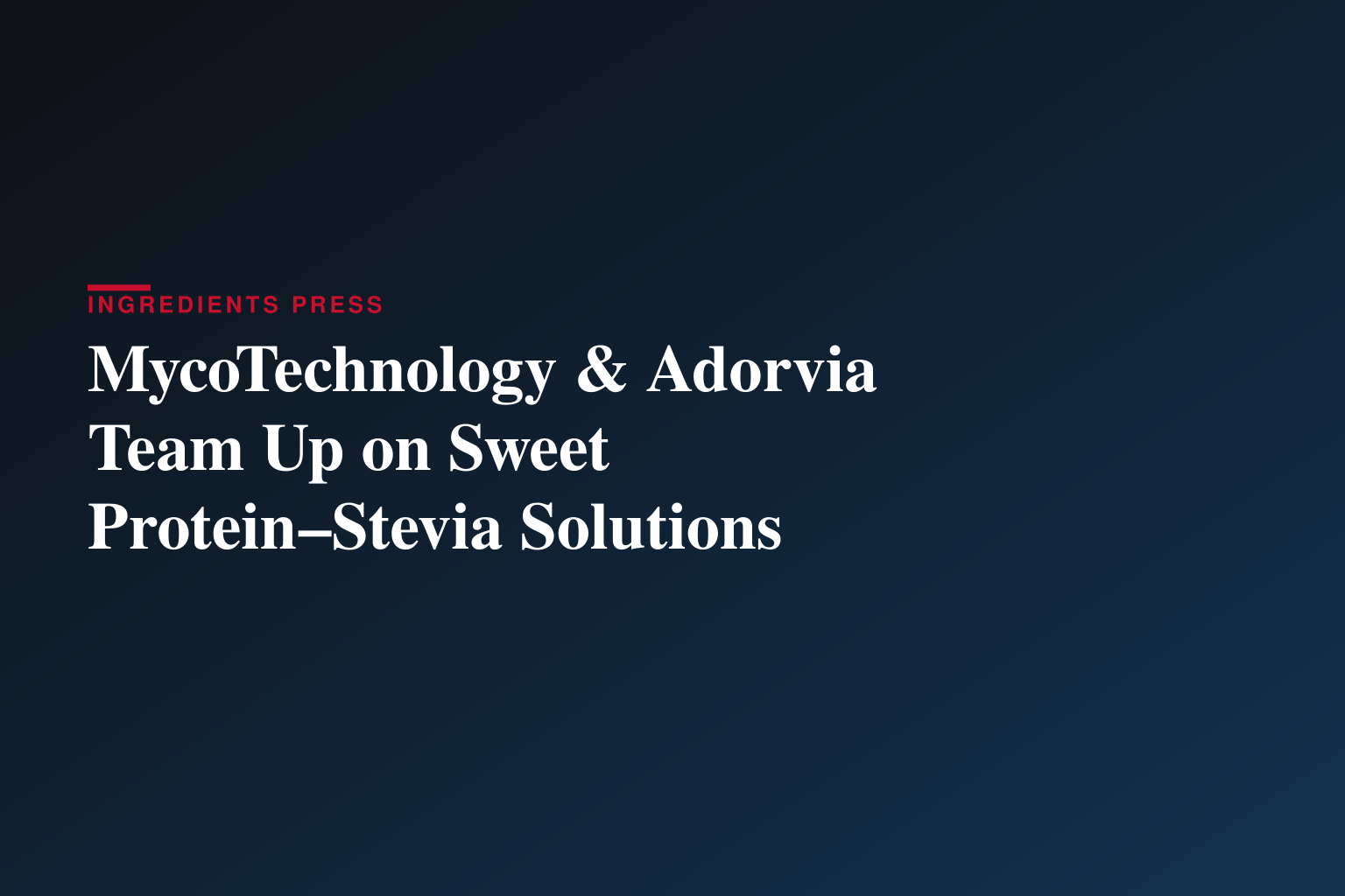 MycoTechnology and Adorvia Biotechnology Announce Global Collaboration to Advance Natural Sweetener and Taste Modulation Solutions