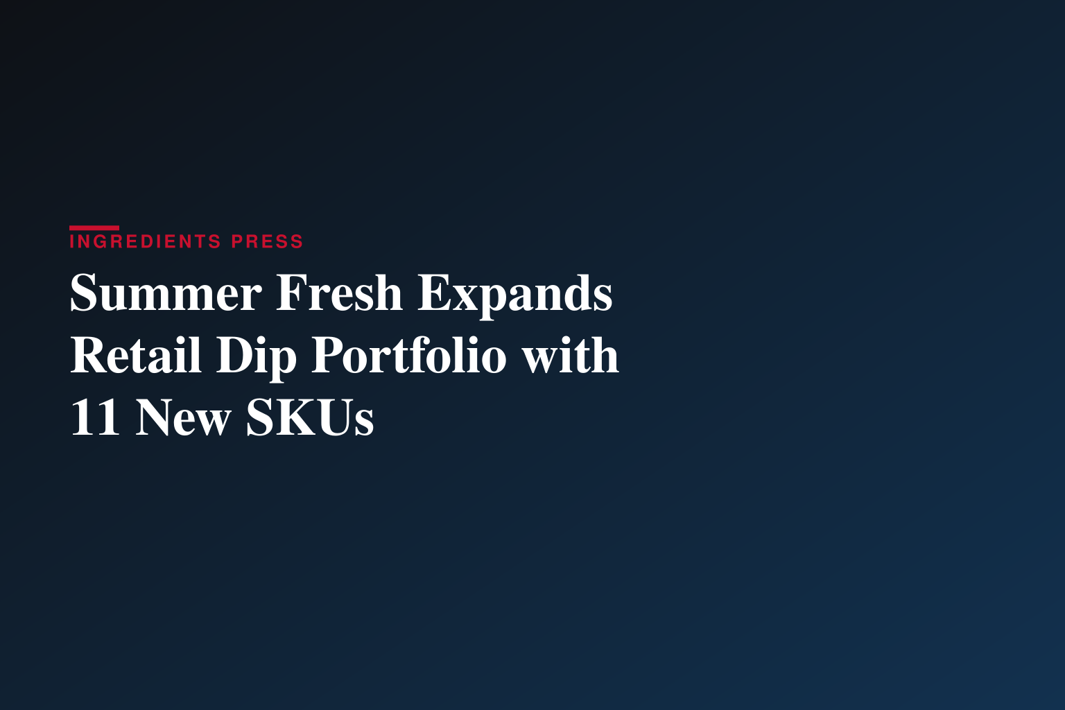 Dip Into Summer: Summer Fresh® Unveils 11 New Recipes for Easy Entertaining
